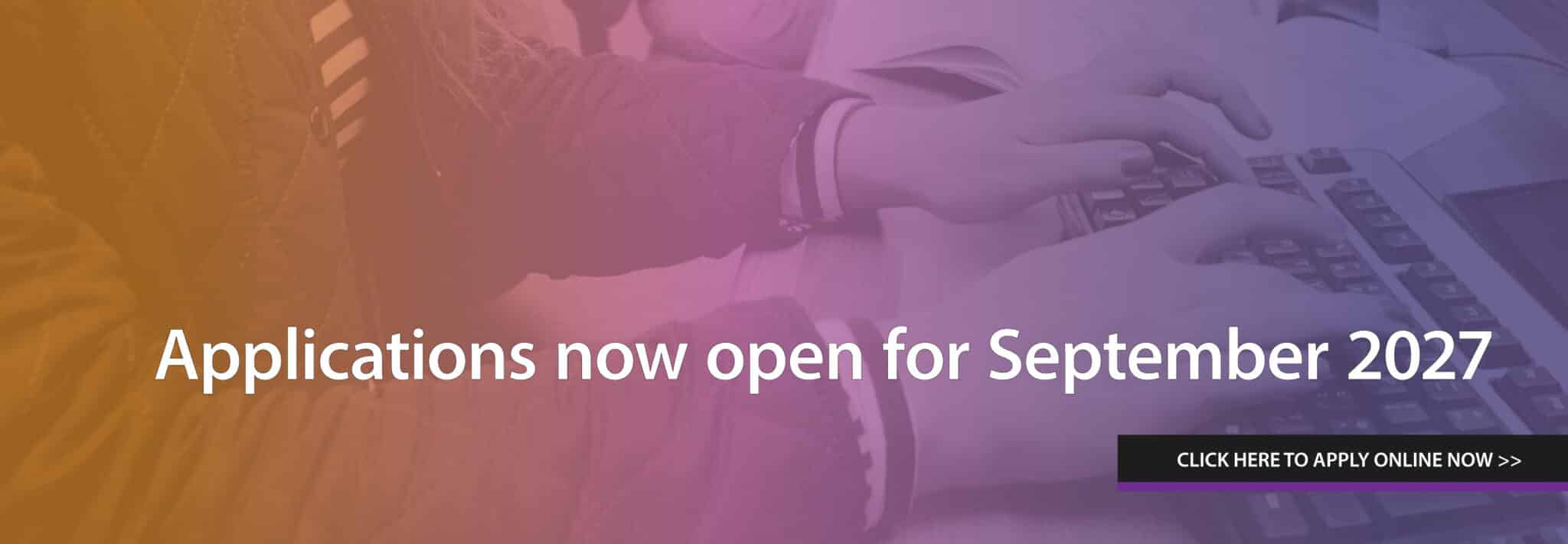 Applications now open for September 2027 Applications now open for September 2027